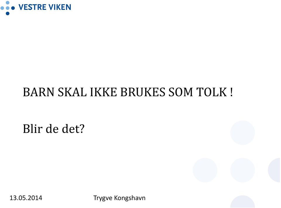 Blir de det? 13.