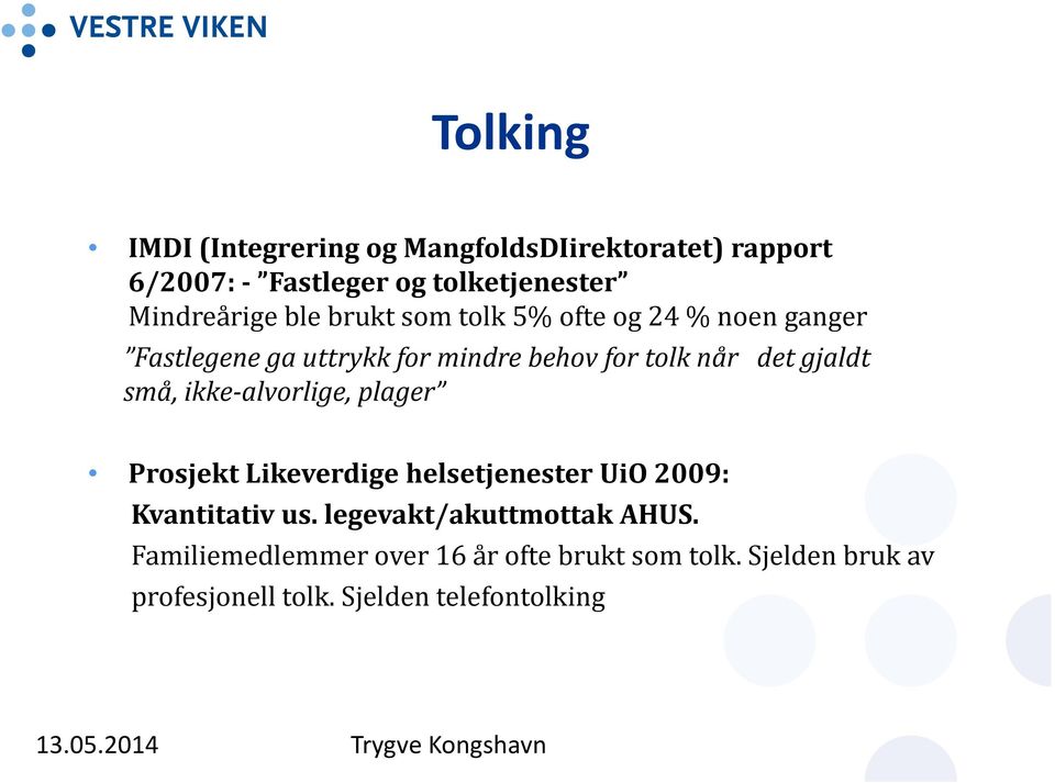 ikke-alvorlige, plager Prosjekt Likeverdige helsetjenester UiO 2009: Kvantitativ us. legevakt/akuttmottak AHUS.