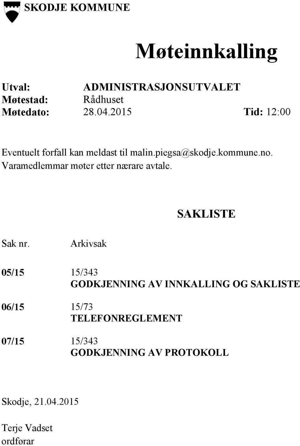 Varamedlemmar møter etter nærare avtale. SAKLISTE Sak nr.