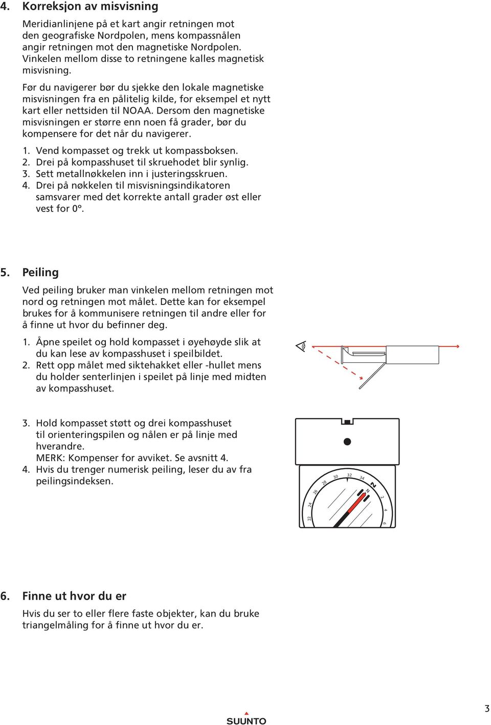 Før du navigerer bør du sjekke den lokale magnetiske misvisningen fra en pålitelig kilde, for eksempel et nytt kart eller nettsiden til OAA.