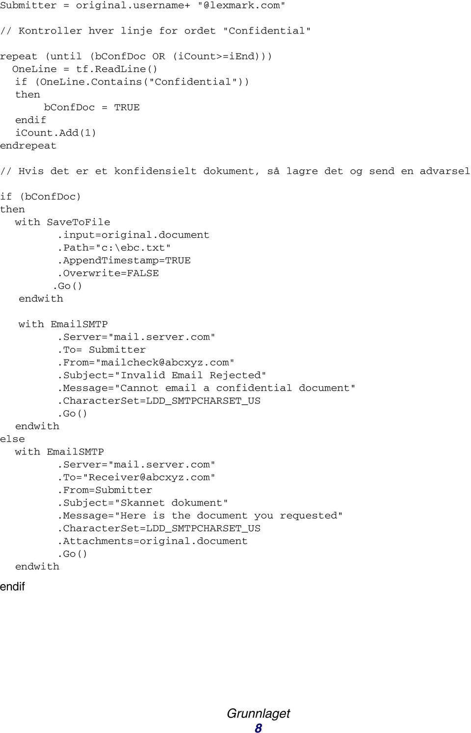 input=original.document.Path="c:\ebc.txt".AppendTimestamp=TRUE.Overwrite=FALSE.Go() endwith with EmailSMTP.Server="mail.server.com".To= Submitter.From="mailcheck@abcxyz.com".Subject="Invalid Email Rejected".