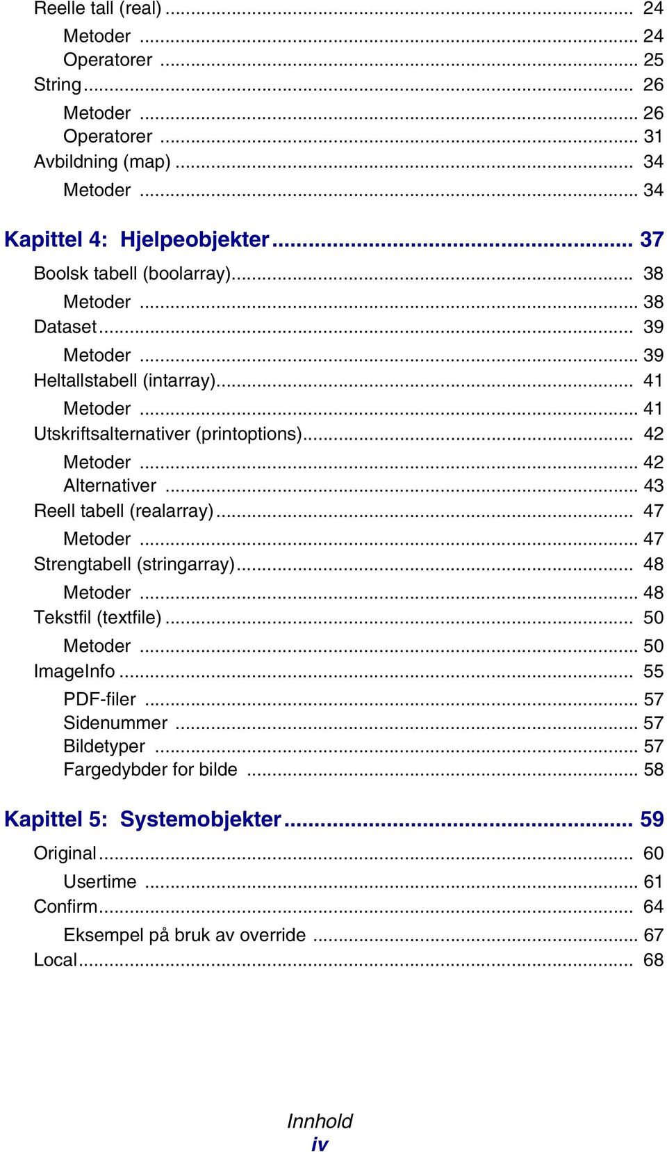 .. 42 Alternativer... 43 Reell tabell (realarray)... 47 Metoder... 47 Strengtabell (stringarray)... 48 Metoder... 48 Tekstfil (textfile)... 50 Metoder... 50 ImageInfo... 55 PDF-filer.