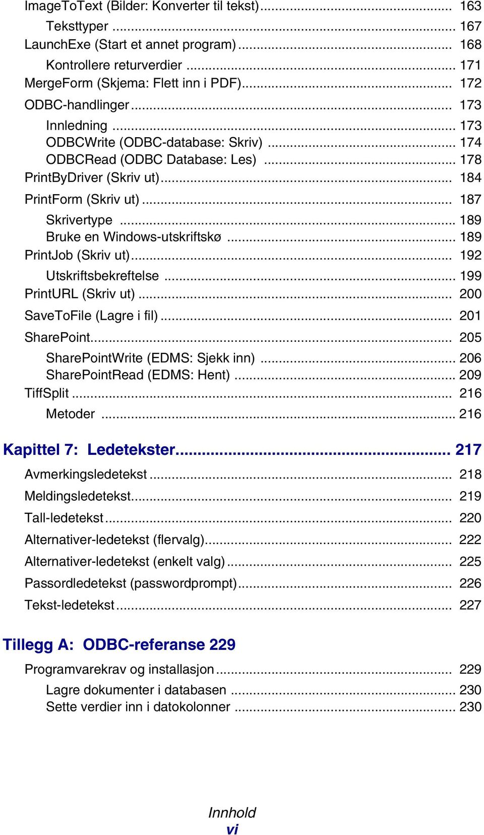 .. 189 Bruke en Windows-utskriftskø... 189 PrintJob (Skriv ut)... 192 Utskriftsbekreftelse... 199 PrintURL (Skriv ut)... 200 SaveToFile (Lagre i fil)... 201 SharePoint.