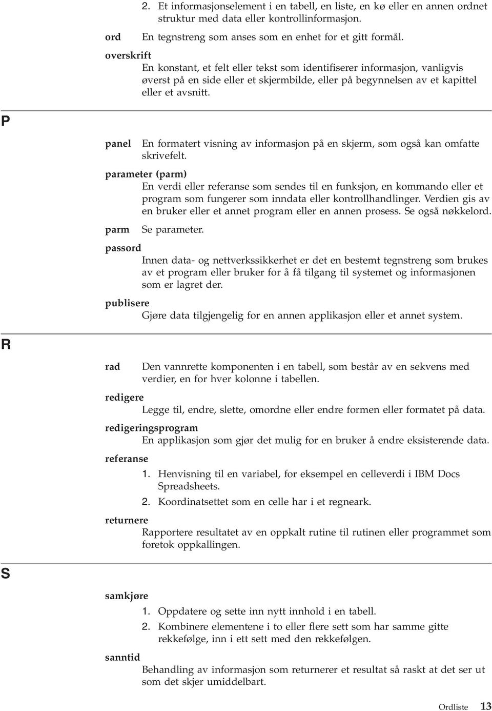 P panel En formatert visning av informasjon på en skjerm, som også kan omfatte skrivefelt.