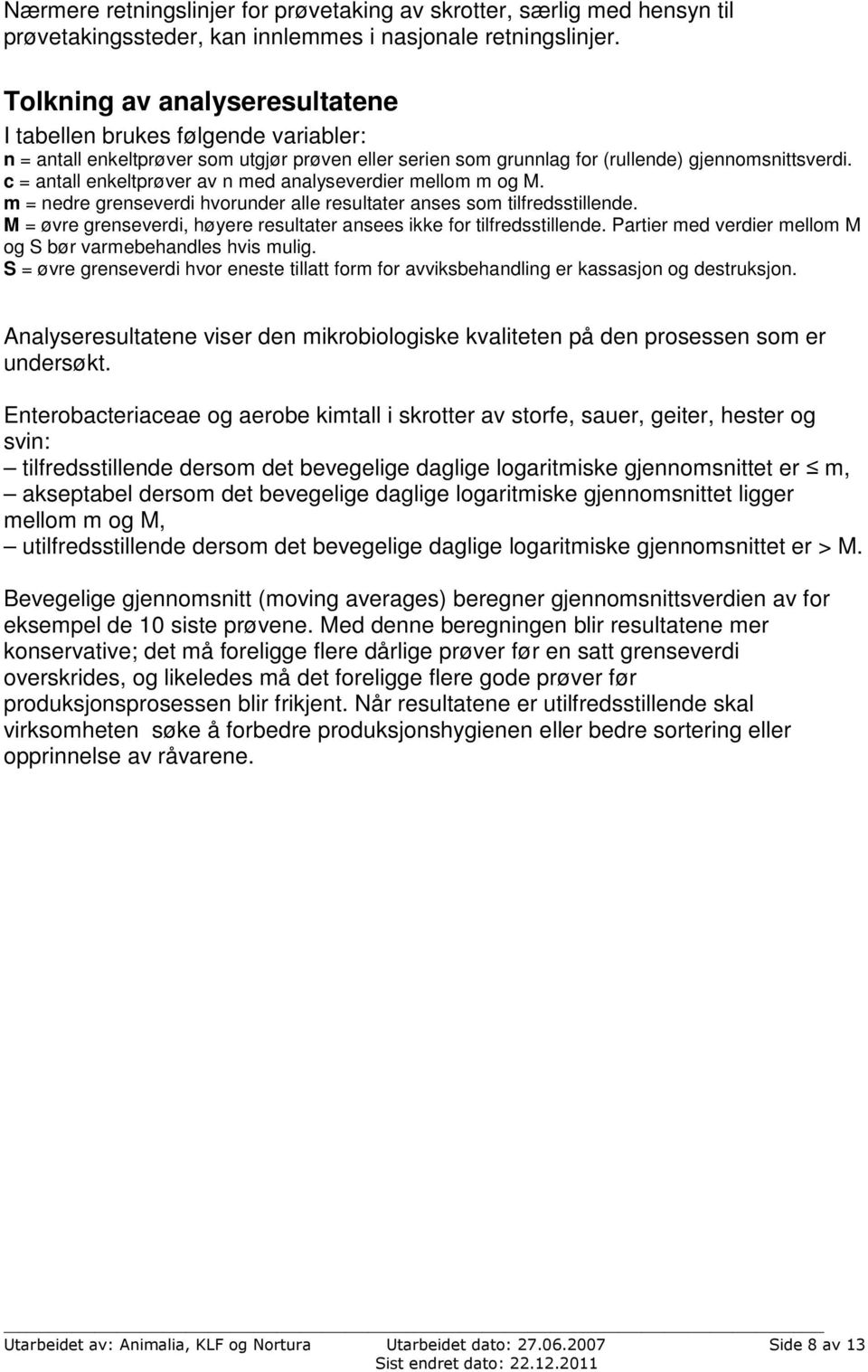 c = antall enkeltprøver av n med analyseverdier mellom m og M. m = nedre grenseverdi hvorunder alle resultater anses som tilfredsstillende.