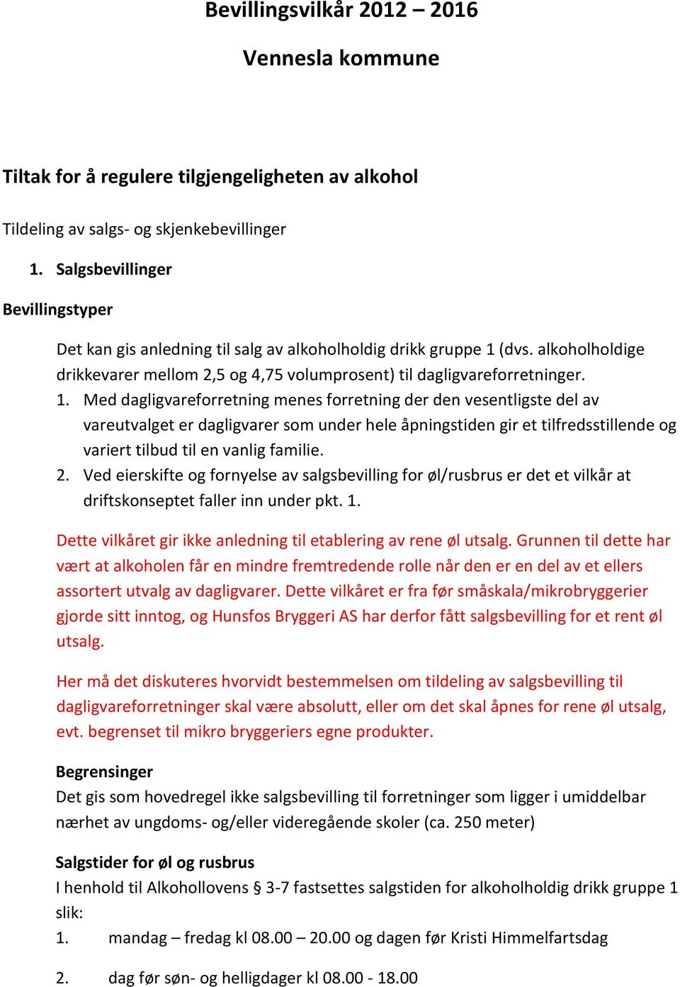 (dvs. alkoholholdige drikkevarer mellom 2,5 og 4,75 volumprosent) til dagligvareforretninger. 1.