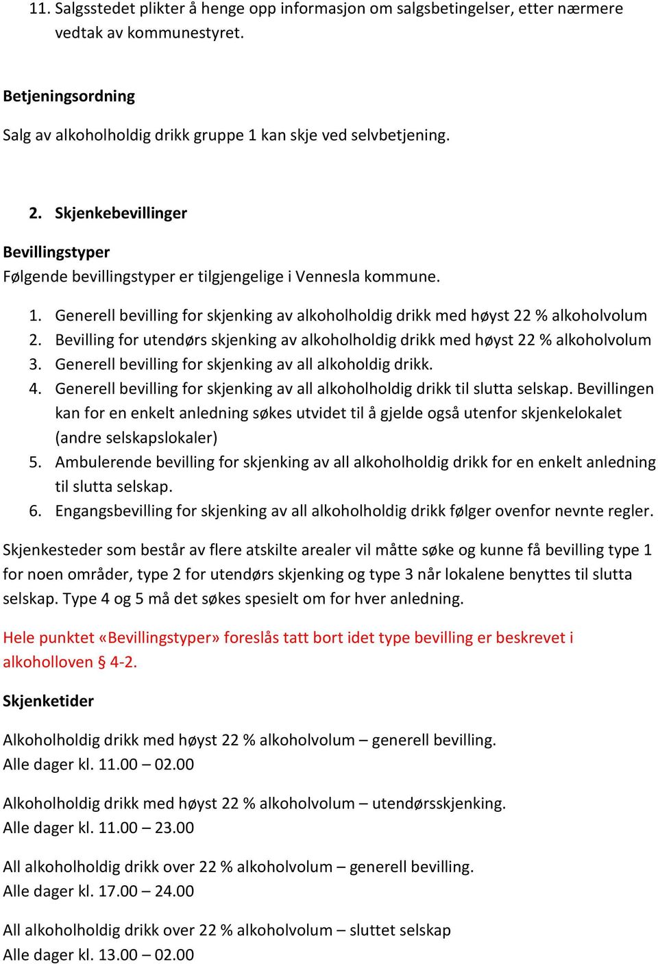 Bevilling for utendørs skjenking av alkoholholdig drikk med høyst 22 % alkoholvolum 3. Generell bevilling for skjenking av all alkoholdig drikk. 4.