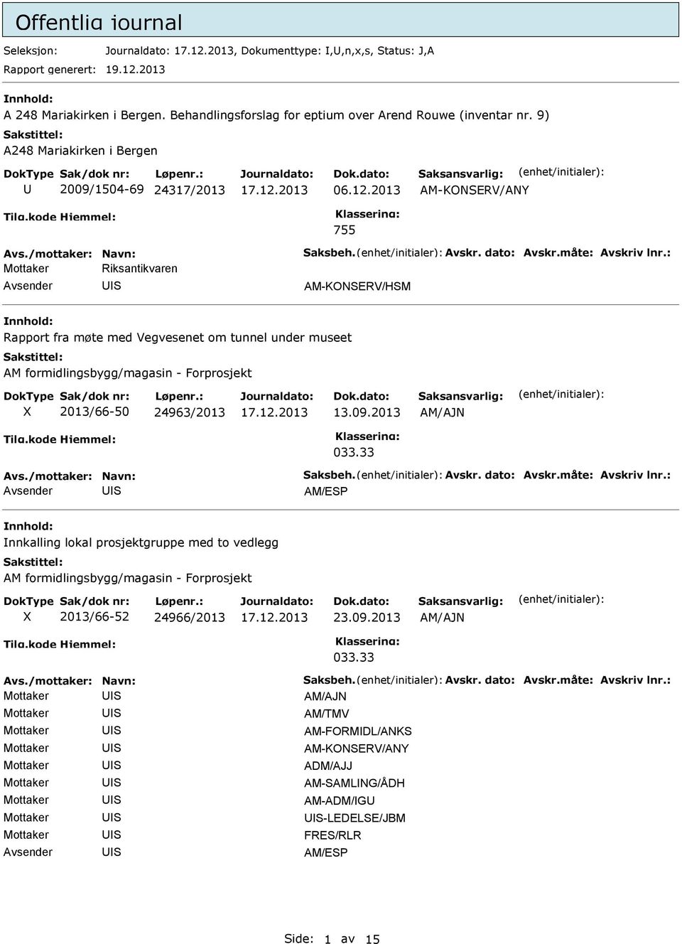 2013 AM-KONERV/ANY 755 Mottaker Riksantikvaren Avsender AM-KONERV/HM nnhold: Rapport fra møte med Vegvesenet om tunnel under museet X 2013/66-50