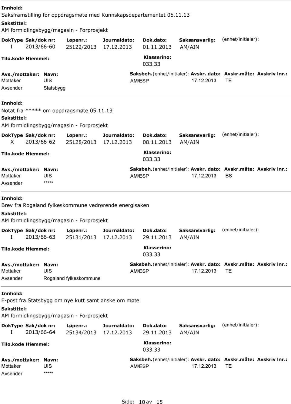 11.2013 B nnhold: Brev fra Rogaland fylkeskommune vedrørende energisaken 2013/66-63 25131/2013 29.11.2013 TE