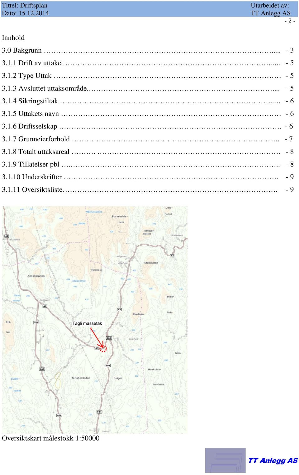 1.6 Driftsselskap. - 6 3.1.7 Grunneierforhold... - 7 3.1.8 Totalt uttaksareal. - 8 3.1.9 Tillatelser pbl.