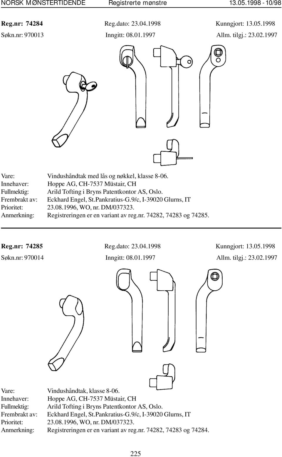 DM/037323. Anmerkning: Registreringen er en variant av reg.nr. 74282, 74283 og 74285. Reg.nr: 74285 Reg.dato: 23.04.1998 Kunngjort: 13.05.1998 Søkn.nr: 970014 Inngitt: 08.01.1997 Allm. tilgj.: 23.02.