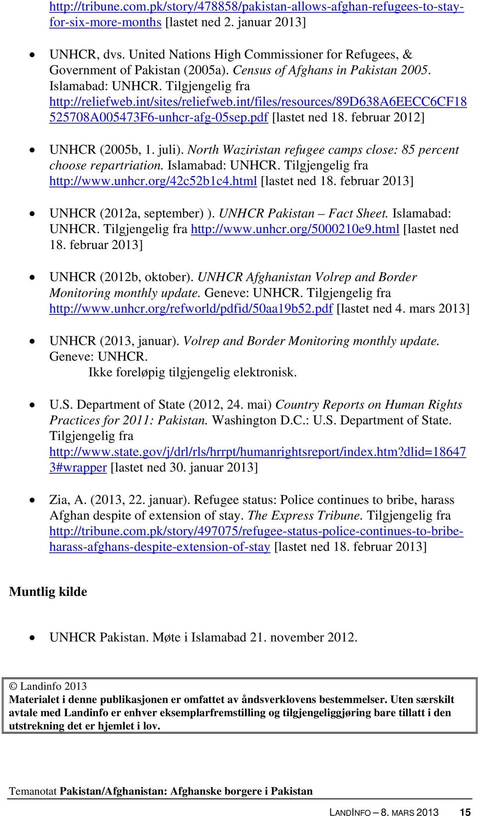 int/files/resources/89d638a6eecc6cf18 525708A005473F6-unhcr-afg-05sep.pdf [lastet ned 18. februar 2012] UNHCR (2005b, 1. juli). North Waziristan refugee camps close: 85 percent choose repartriation.