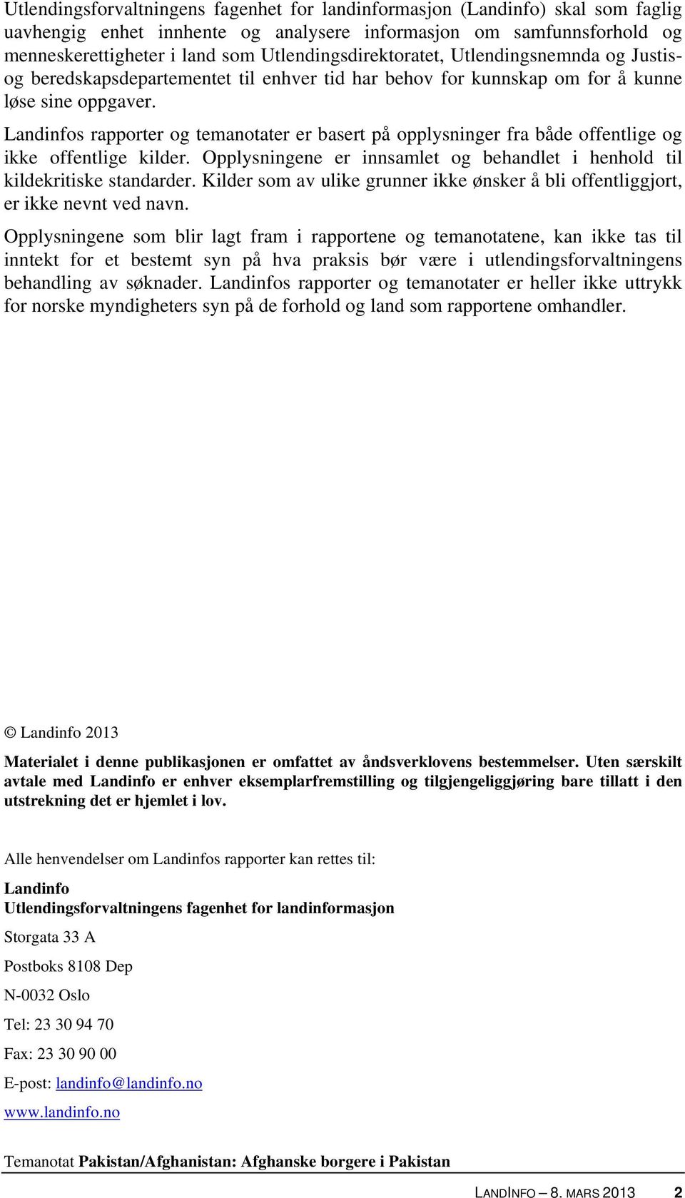 Landinfos rapporter og temanotater er basert på opplysninger fra både offentlige og ikke offentlige kilder. Opplysningene er innsamlet og behandlet i henhold til kildekritiske standarder.