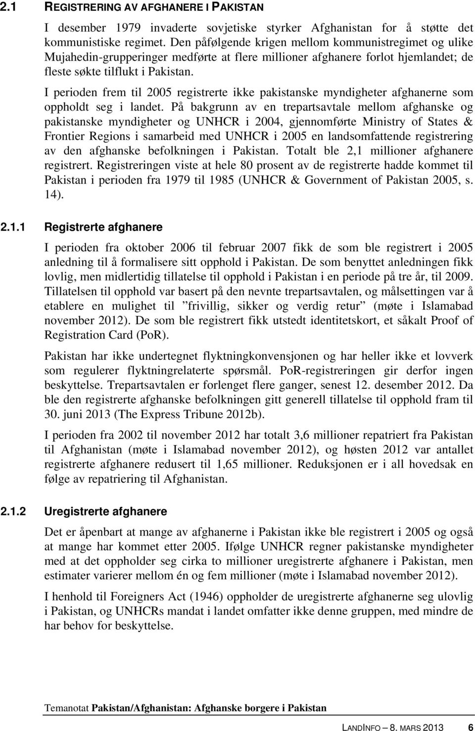 I perioden frem til 2005 registrerte ikke pakistanske myndigheter afghanerne som oppholdt seg i landet.