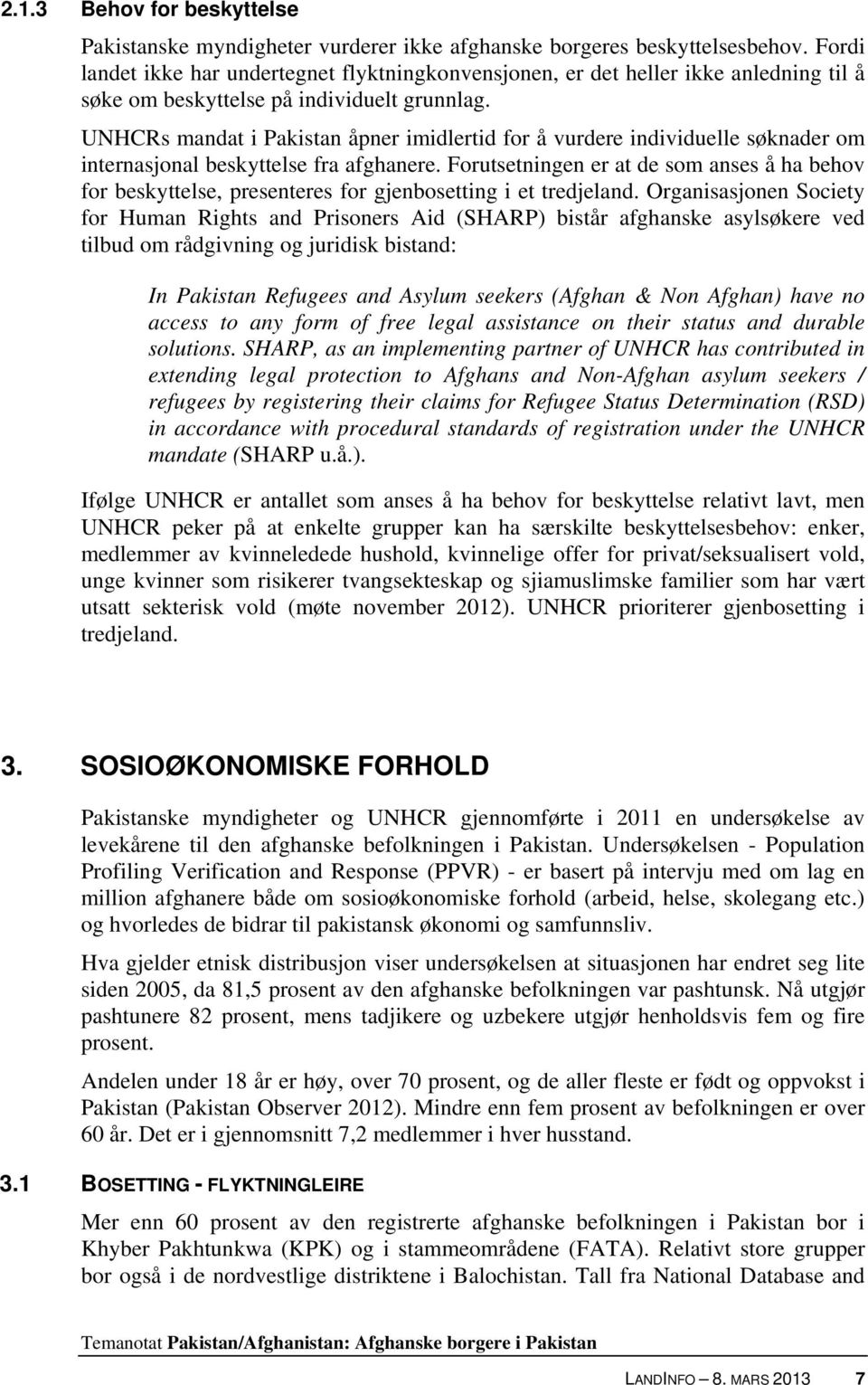 UNHCRs mandat i Pakistan åpner imidlertid for å vurdere individuelle søknader om internasjonal beskyttelse fra afghanere.
