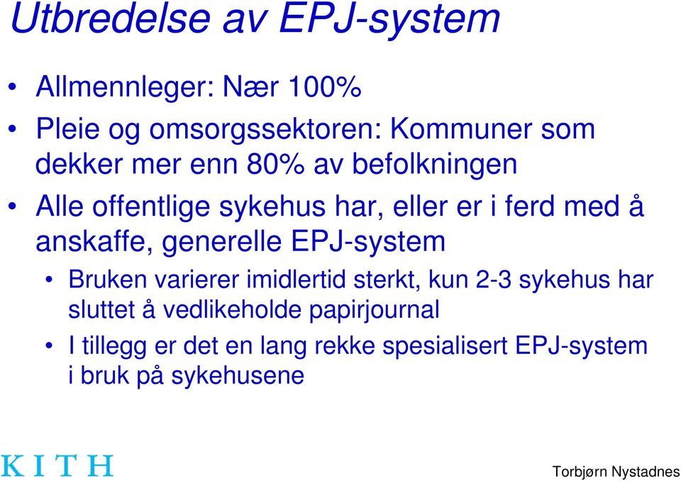anskaffe, generelle EPJ-system Bruken varierer imidlertid sterkt, kun 2-3 sykehus har