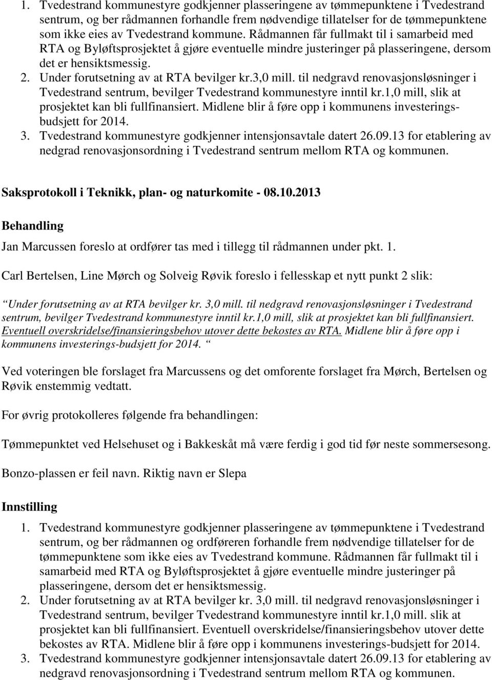 Under forutsetning av at RTA bevilger kr.3,0 mill. til nedgravd renovasjonsløsninger i Tvedestrand sentrum, bevilger Tvedestrand kommunestyre inntil kr.