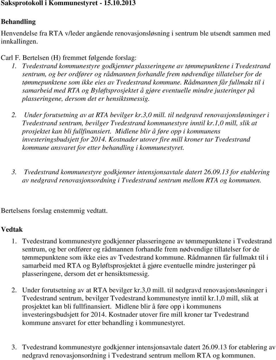 Tvedestrand kommune. Rådmannen får fullmakt til i samarbeid med RTA og Byløftsprosjektet å gjøre eventuelle mindre justeringer på plasseringene, dersom det er hensiktsmessig. 2.