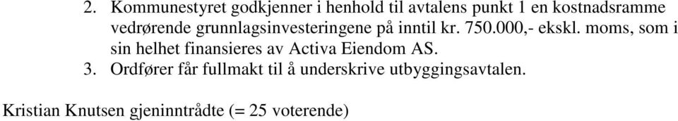 moms, som i sin helhet finansieres av Activa Eiendom AS. 3.