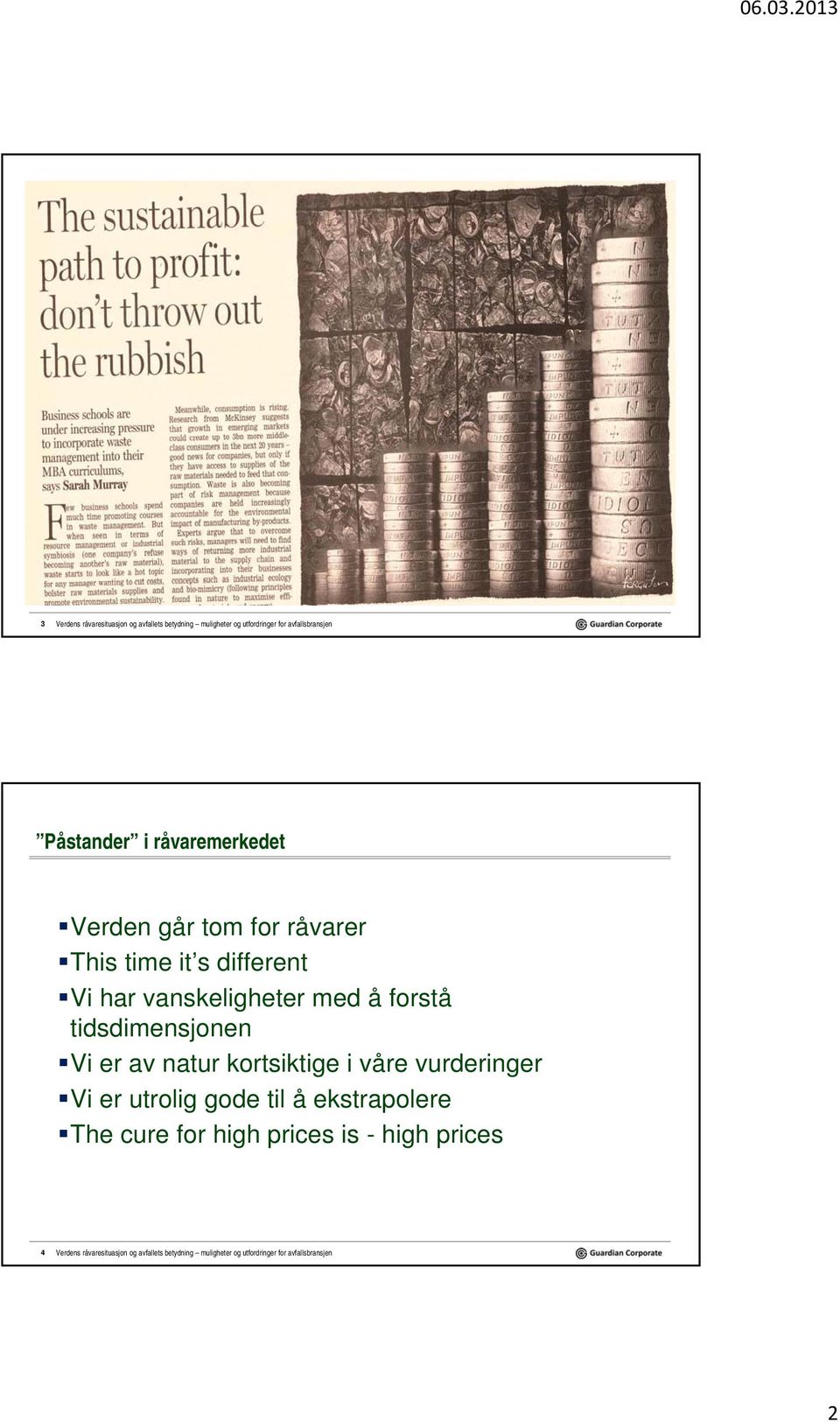 tidsdimensjonen Vi er av natur kortsiktige i våre vurderinger Vi er utrolig gode til å ekstrapolere The cure for