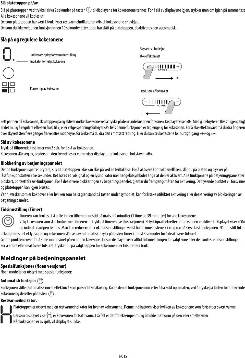 Dersom du ikke velger en funksjon innen 10 sekunder etter at du har slått på platetoppen, deaktiveres den automatisk.