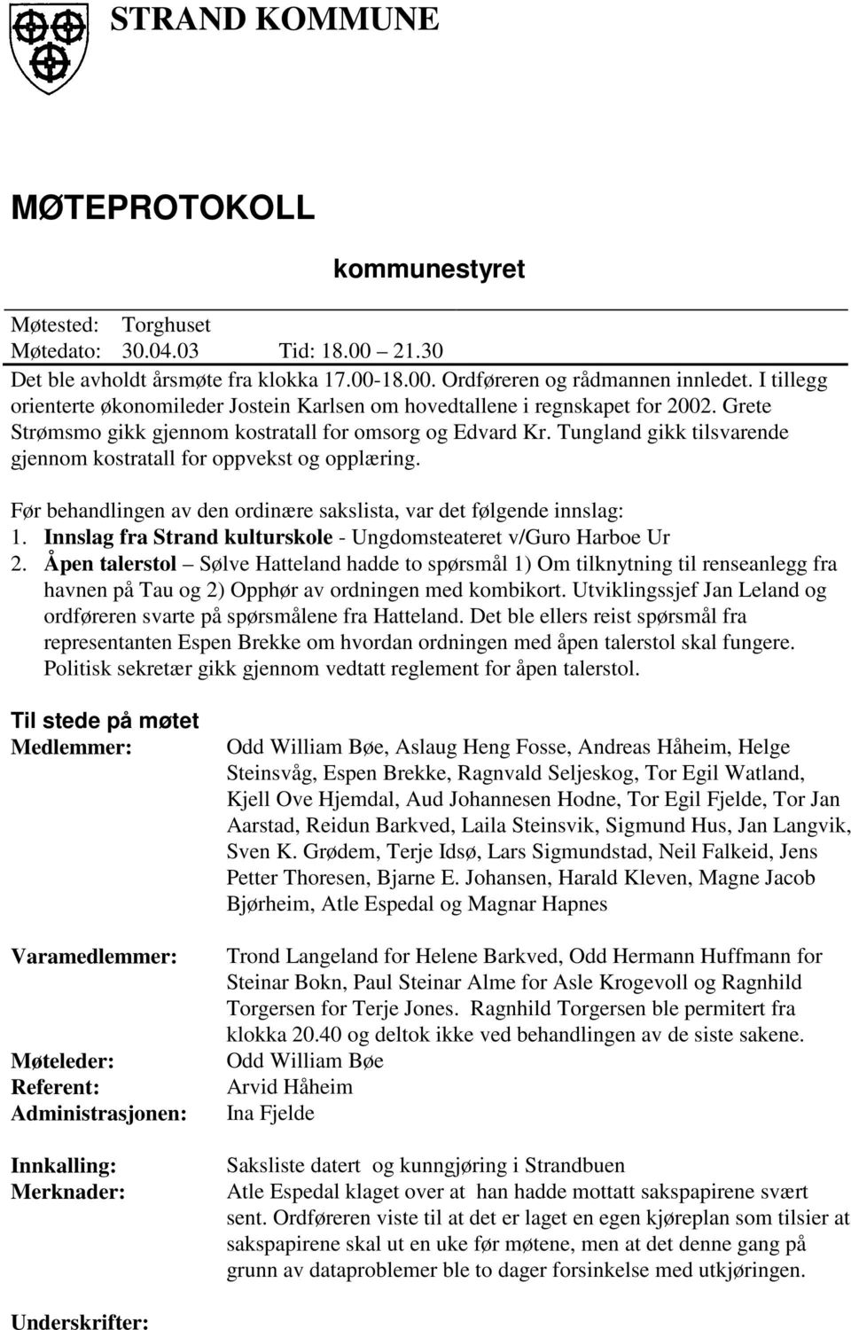 Tungland gikk tilsvarende gjennom kostratall for oppvekst og opplæring. Før behandlingen av den ordinære sakslista, var det følgende innslag: 1.