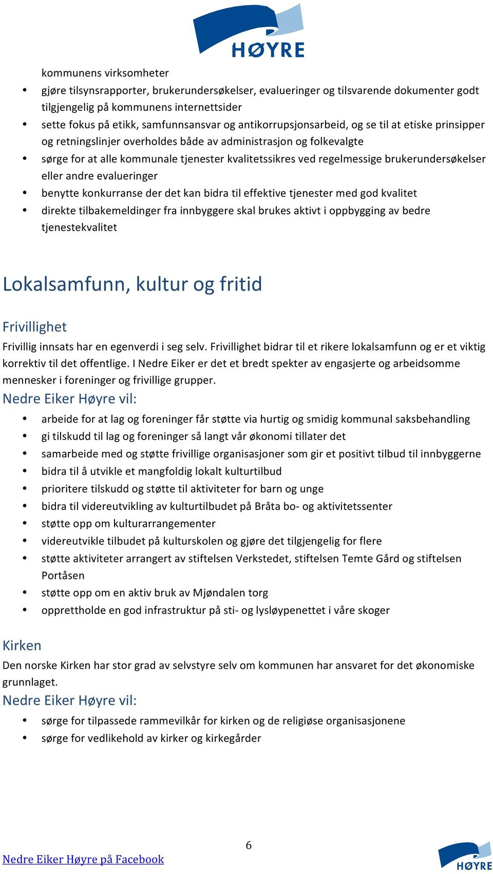 brukerundersøkelser eller andre evalueringer benytte konkurranse der det kan bidra til effektive tjenester med god kvalitet direkte tilbakemeldinger fra innbyggere skal brukes aktivt i oppbygging av