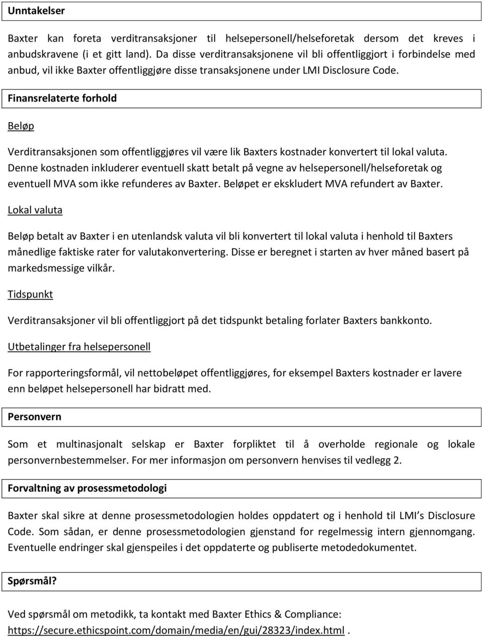 Finansrelaterte forhold Beløp Verditransaksjonen som offentliggjøres vil være lik Baxters kostnader konvertert til lokal valuta.