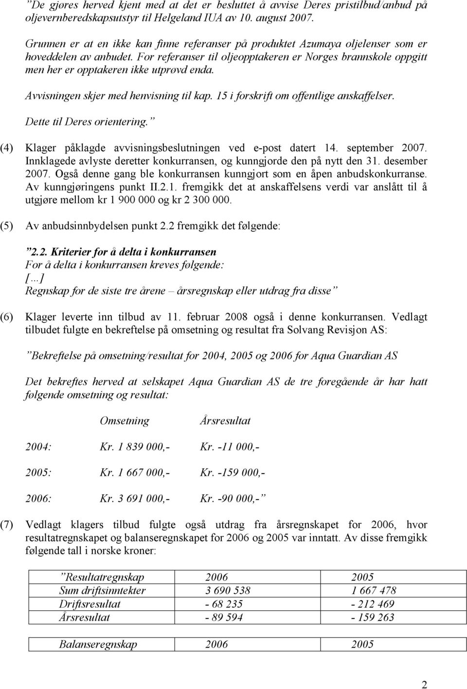 For referanser til oljeopptakeren er Norges brannskole oppgitt men her er opptakeren ikke utprøvd enda. Avvisningen skjer med henvisning til kap. 15 i forskrift om offentlige anskaffelser.