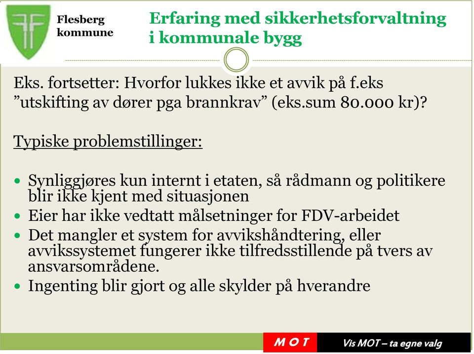 situasjonen Eier har ikke vedtatt målsetninger for FDV-arbeidet Det mangler et system for avvikshåndtering, eller