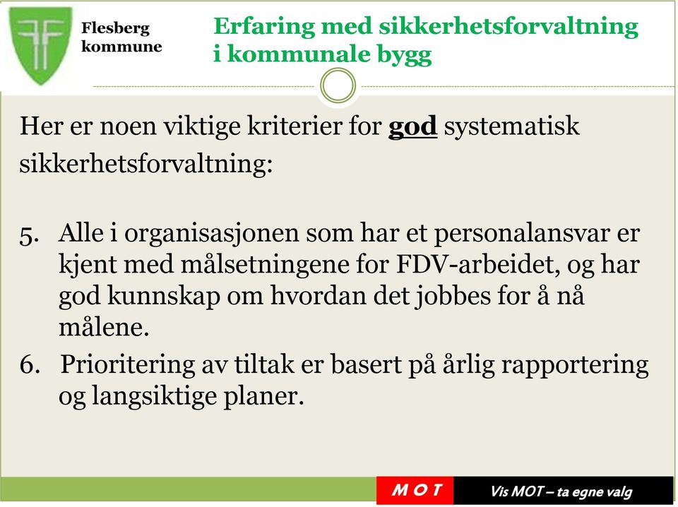 for FDV-arbeidet, og har god kunnskap om hvordan det jobbes for å nå målene.