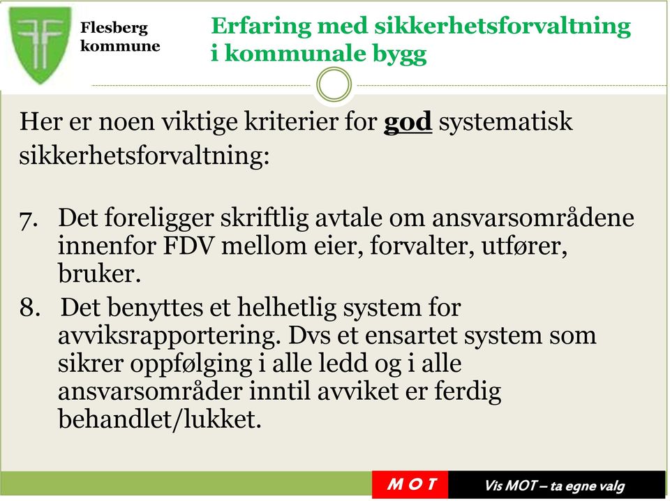 utfører, bruker. 8. Det benyttes et helhetlig system for avviksrapportering.