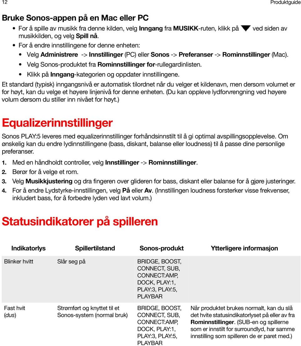 Velg Sonos-produktet fra Rominnstillinger for-rullegardinlisten. Klikk på Inngang-kategorien og oppdater innstillingene.