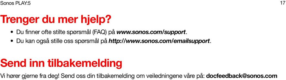 Du kan også stille oss spørsmål på http://www.sonos.com/emailsupport.