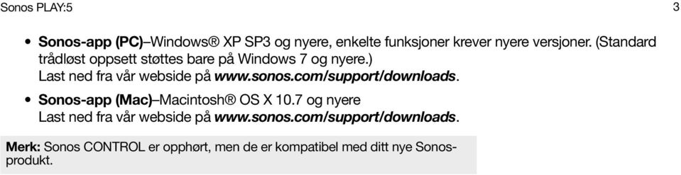 com/support/downloads. Sonos-app (Mac) Macintosh OS X 10.7 og nyere Last ned fra vår webside på www.