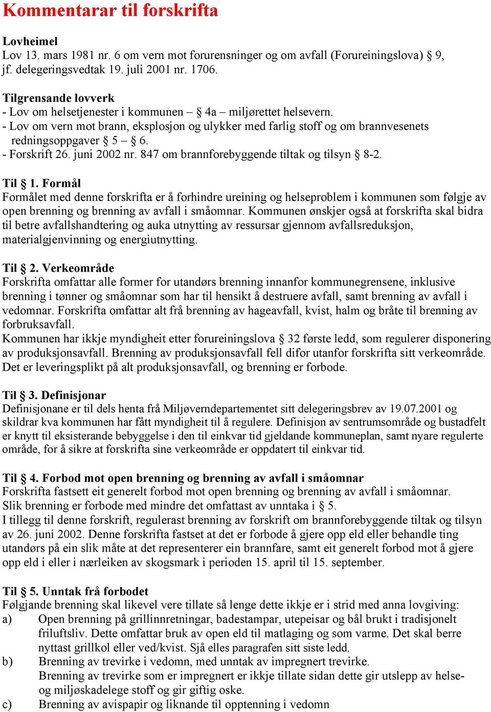 - Forskrift 26. juni 2002 nr. 847 om brannforebyggende tiltak og tilsyn 8-2. Til 1.