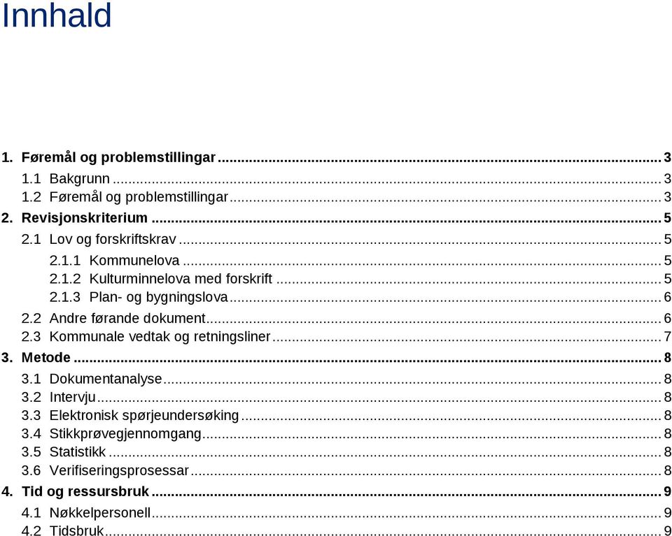 2 Andre førande dokument... 6 2.3 Kommunale vedtak og retningsliner... 7 3. Metode... 8 3.1 Dokumentanalyse... 8 3.2 Intervju... 8 3.3 Elektronisk spørjeundersøking.