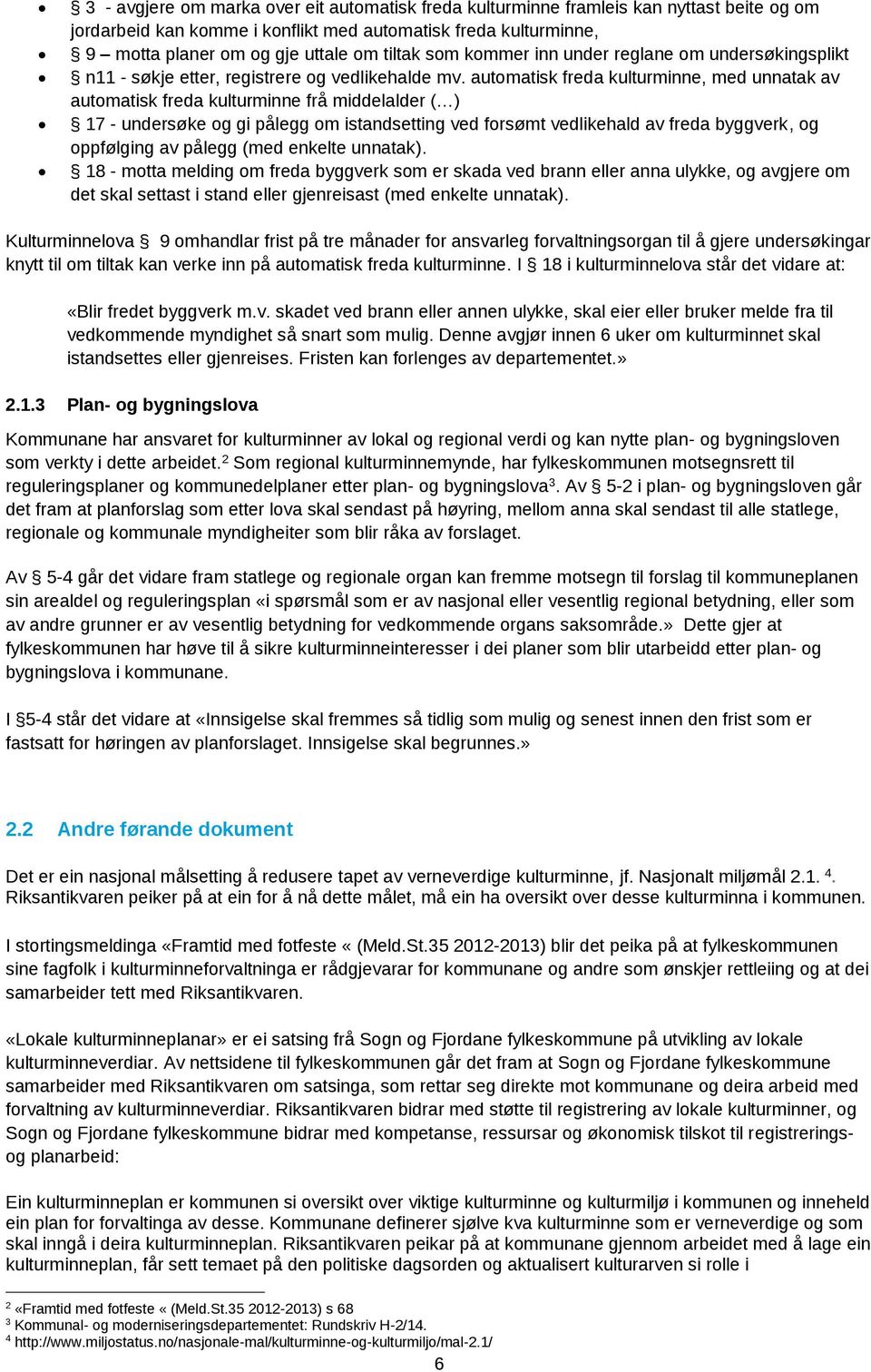 automatisk freda kulturminne, med unnatak av automatisk freda kulturminne frå middelalder ( ) 17 - undersøke og gi pålegg om istandsetting ved forsømt vedlikehald av freda byggverk, og oppfølging av