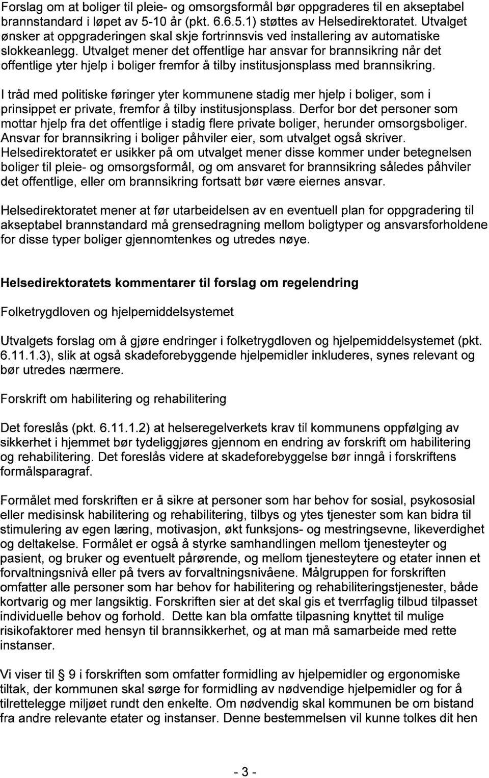 Utvalget mener det offentlige har ansvar for brannsikring når det offentlige yter hjelp i boliger fremfor å tilby institusjonsplass med brannsikring.