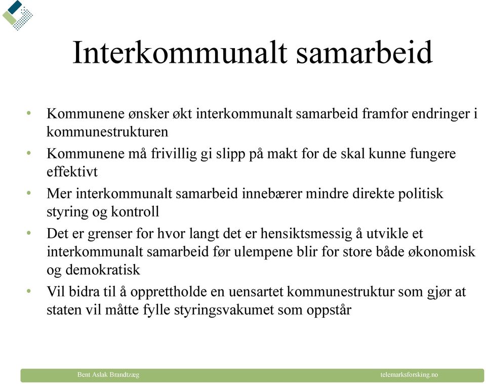 kontroll Det er grenser for hvor langt det er hensiktsmessig å utvikle et interkommunalt samarbeid før ulempene blir for store både