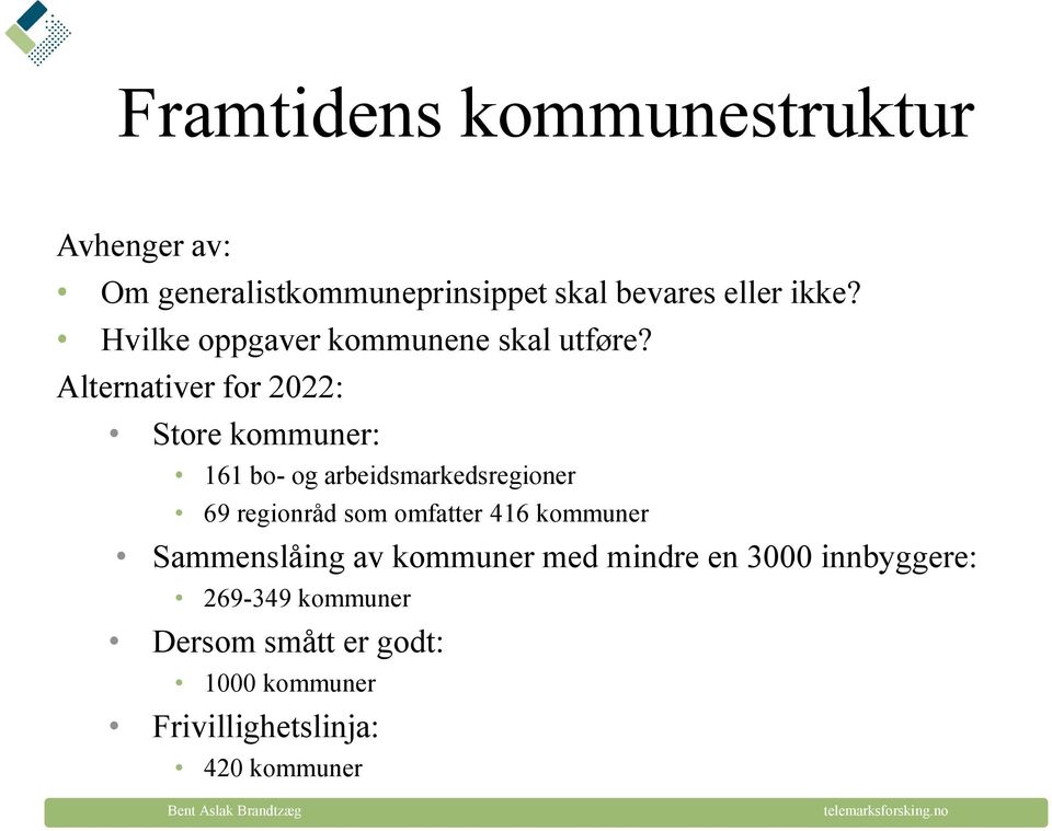 Alternativer for 2022: Store kommuner: 161 bo- og arbeidsmarkedsregioner 69 regionråd som