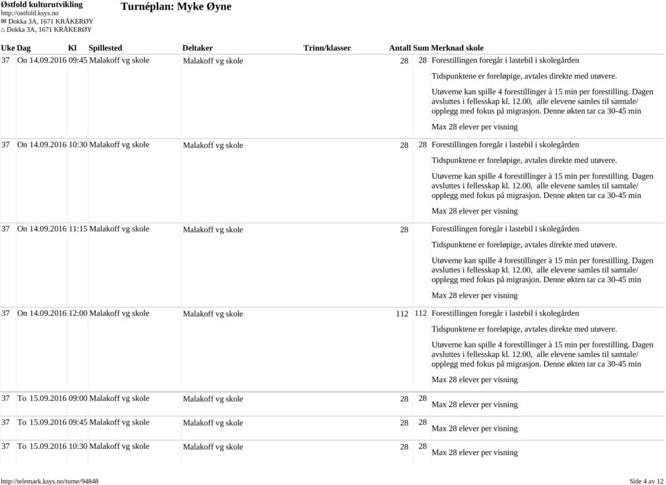 09.2016 09:00 Malakoff vg skole Malakoff vg skole 28 28 37 To 15.09.2016 09:45 Malakoff vg skole Malakoff vg skole 28 28 37 To 15.09.2016 10:30 Malakoff vg skole Malakoff vg skole 28 28 http://telemark.