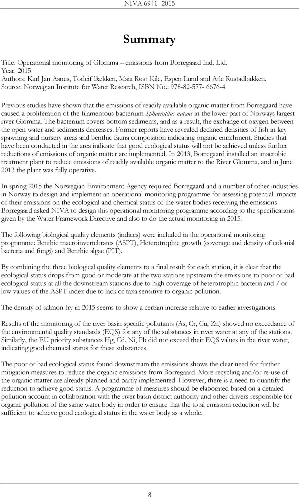 : 978-82-577-6676-4 Previous studies have shown that the emissions of readily available organic matter from Borregaard have caused a proliferation of the filamentous bacterium Sphaerotilus natans in