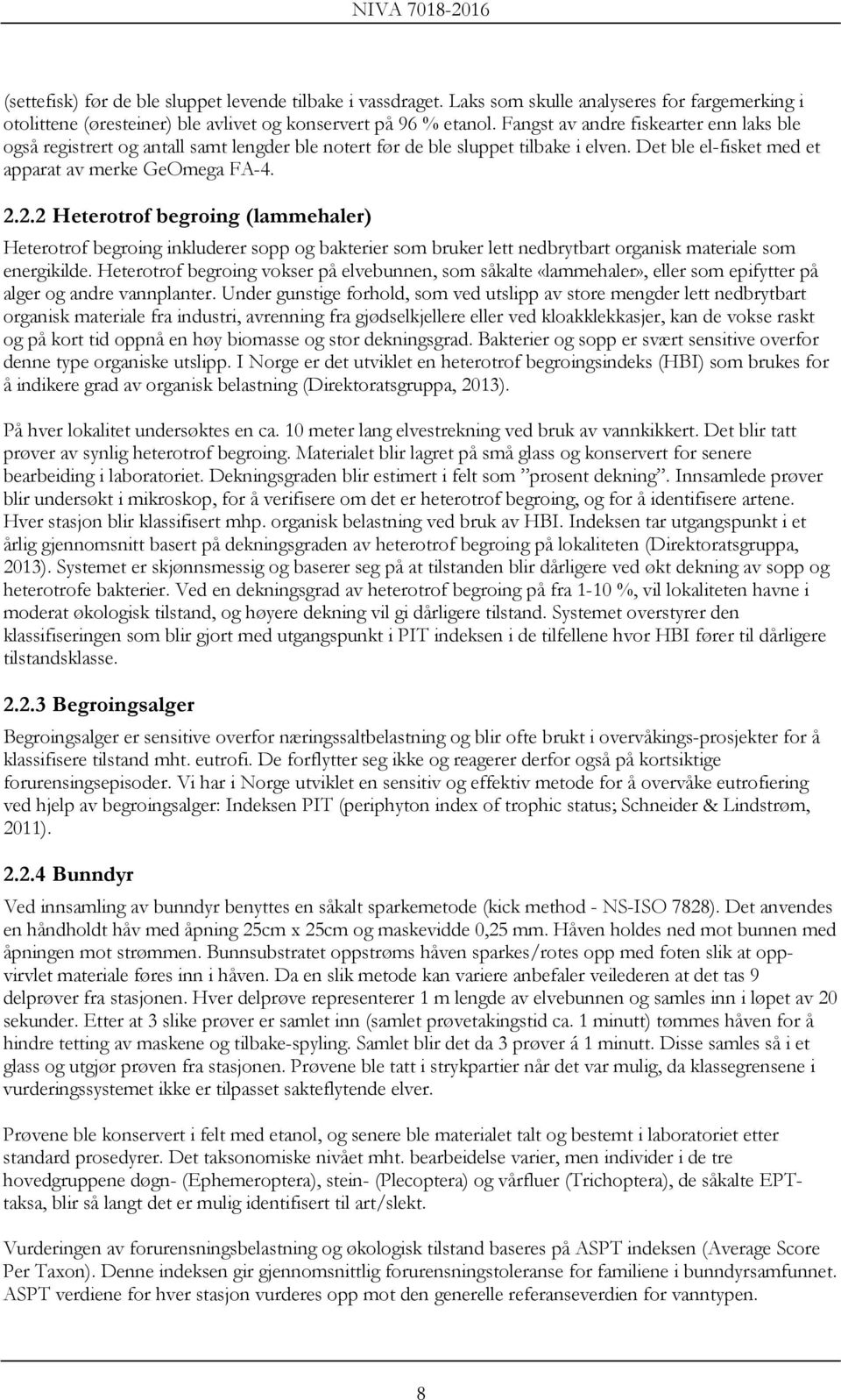 2.2 Heterotrof begroing (lammehaler) Heterotrof begroing inkluderer sopp og bakterier som bruker lett nedbrytbart organisk materiale som energikilde.