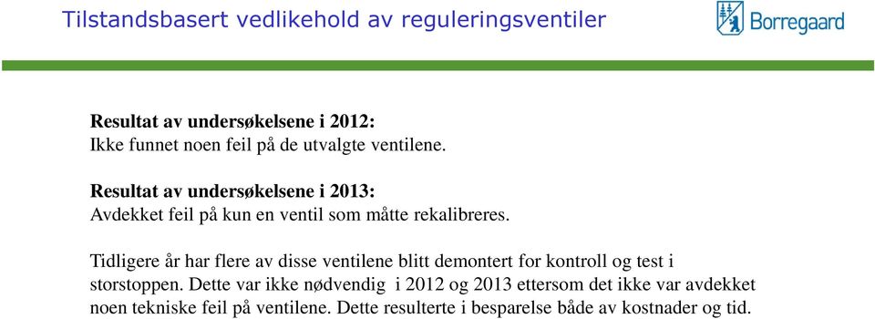 Tidligere år har flere av disse ventilene blitt demontert for kontroll og test i storstoppen.