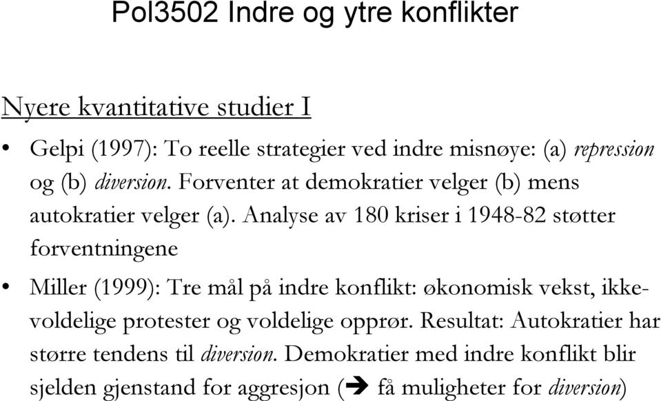 Analyse av 180 kriser i 1948-82 støtter forventningene Miller (1999): Tre mål på indre konflikt: økonomisk vekst,