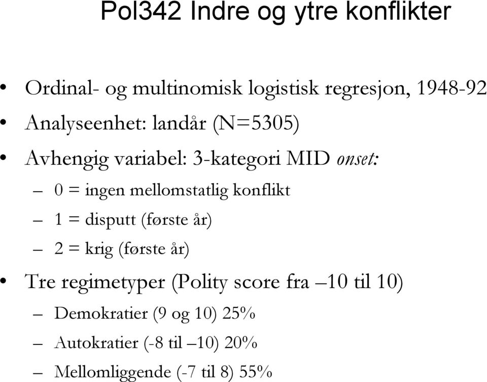 mellomstatlig konflikt 1 = disputt (første år) 2 = krig (første år) Tre regimetyper