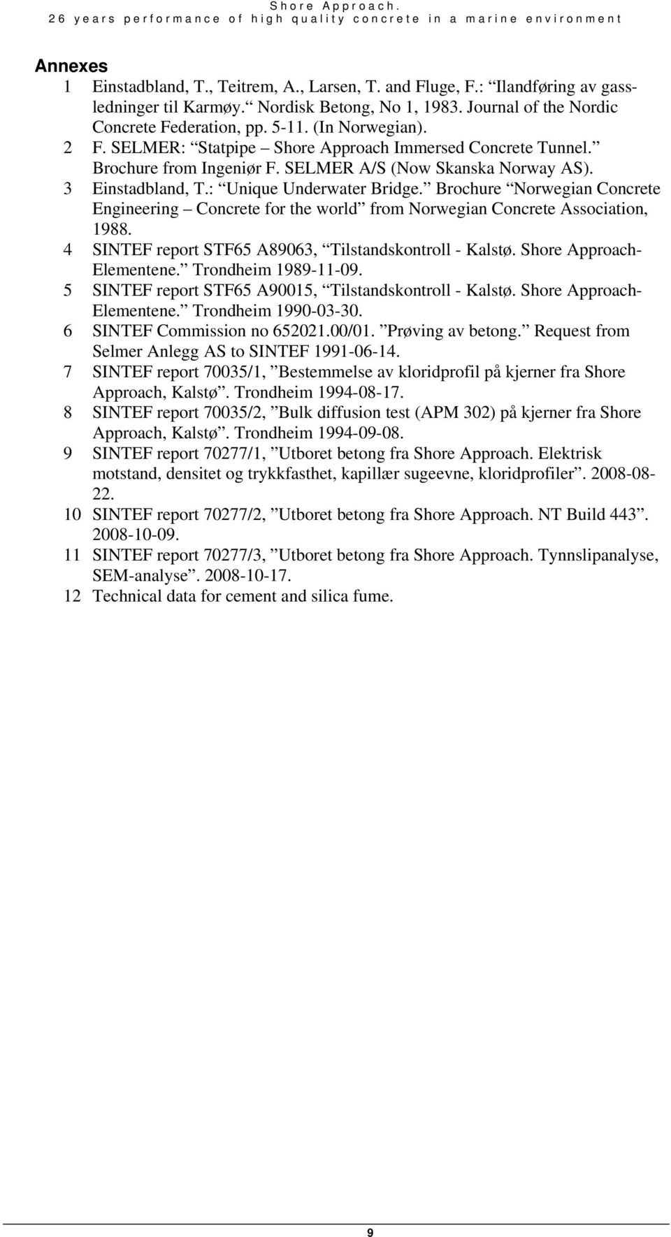 SELMER A/S (Now Skanska Norway AS). 3 Einstadbland, T.: Unique Underwater Bridge. Brochure Norwegian Concrete Engineering Concrete for the world from Norwegian Concrete Association, 1988.