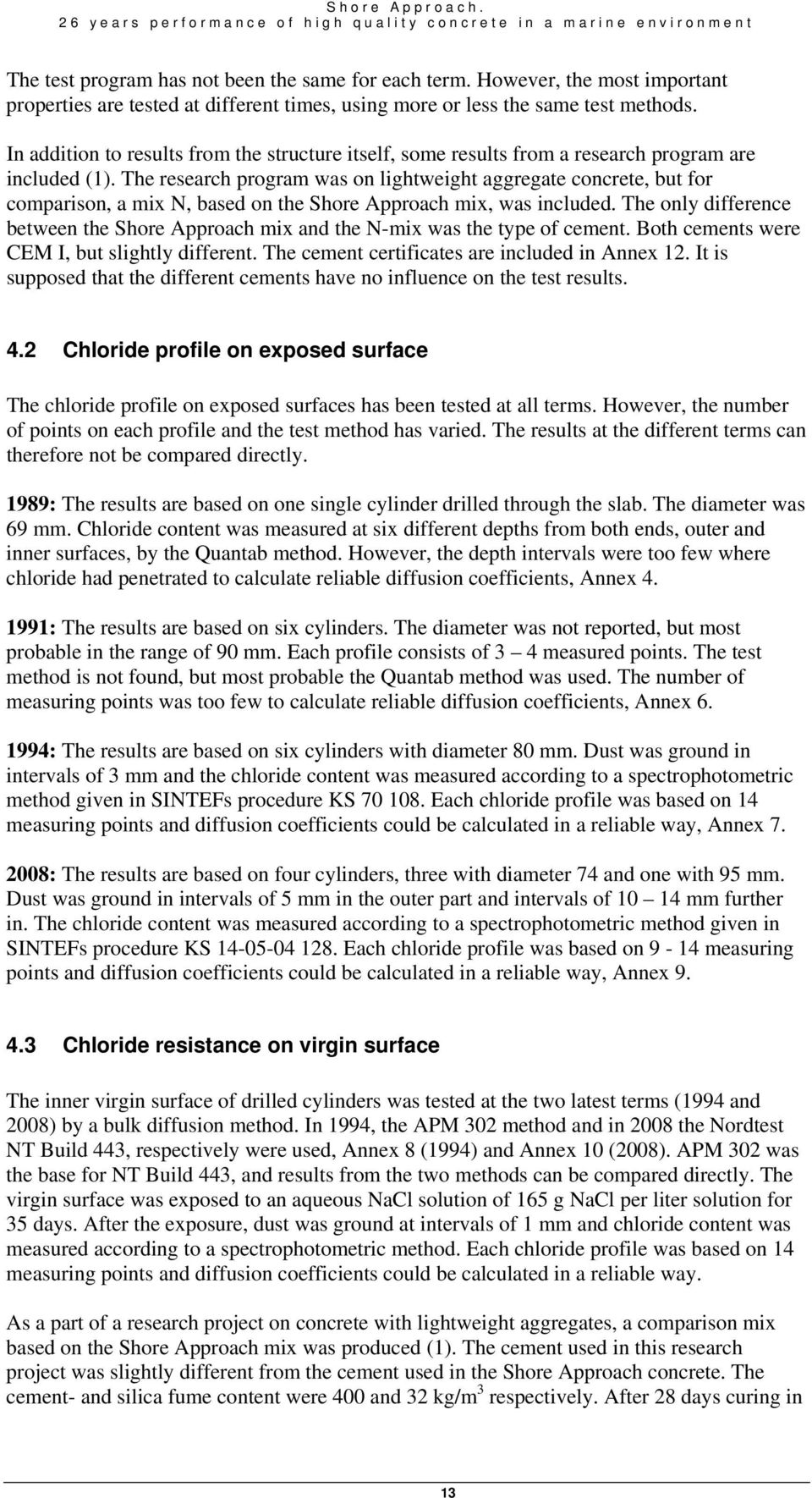 In addition to results from the structure itself, some results from a research program are included (1).