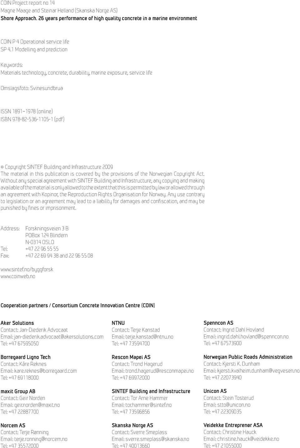 1 Modelling and prediction Keywords: Materials technology, concrete, durability, marine exposure, service life Omslagsfoto: Svinesundbrua ISSN 1891 1978 (online) ISBN 978-82-536-1105-1 (pdf)